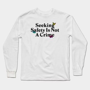 Seeing Safety Is Not A Crime - Immigration Long Sleeve T-Shirt